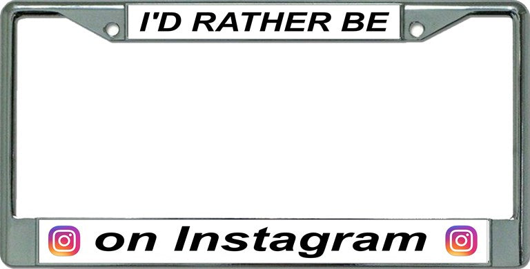 I'D Rather Be On Instagram Chrome License Plate Frame