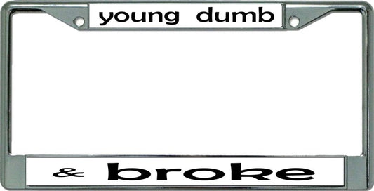 young dumb & broke Chrome License Plate Frame