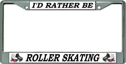 I'D Rather Be Roller Skating Chrome License Plate Frame