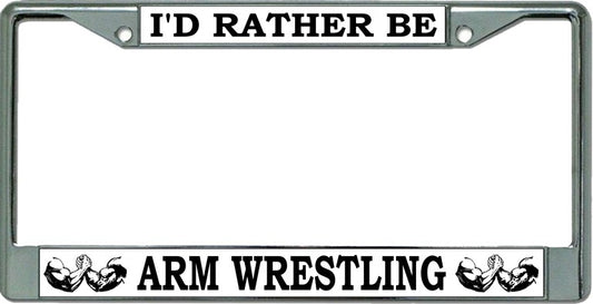 I'D Rather Be Arm Wrestling Chrome License Plate Frame