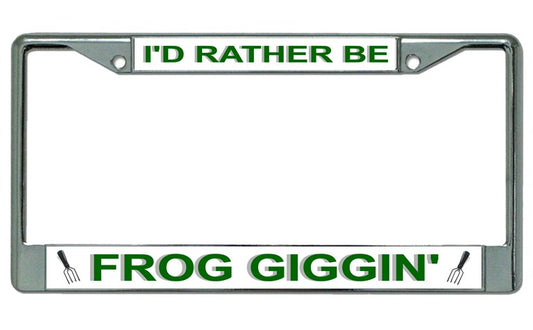 I'D Rather Be Frog Giggin' Chrome License Plate Frame