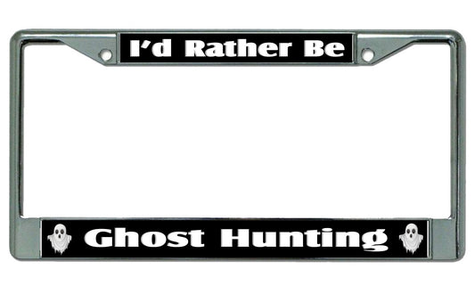 I'd Rather Be Ghost Hunting Chrome License Plate Frame