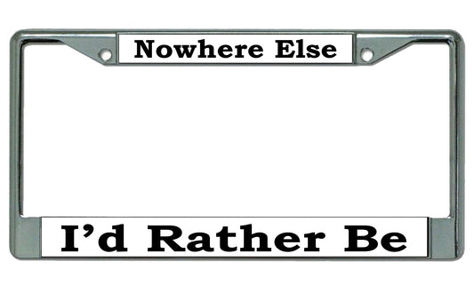 Nowhere Else I'd Rather Be Chrome License Plate Frame