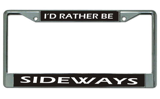 I'd Rather Be Sideways Chrome License Plate Frame