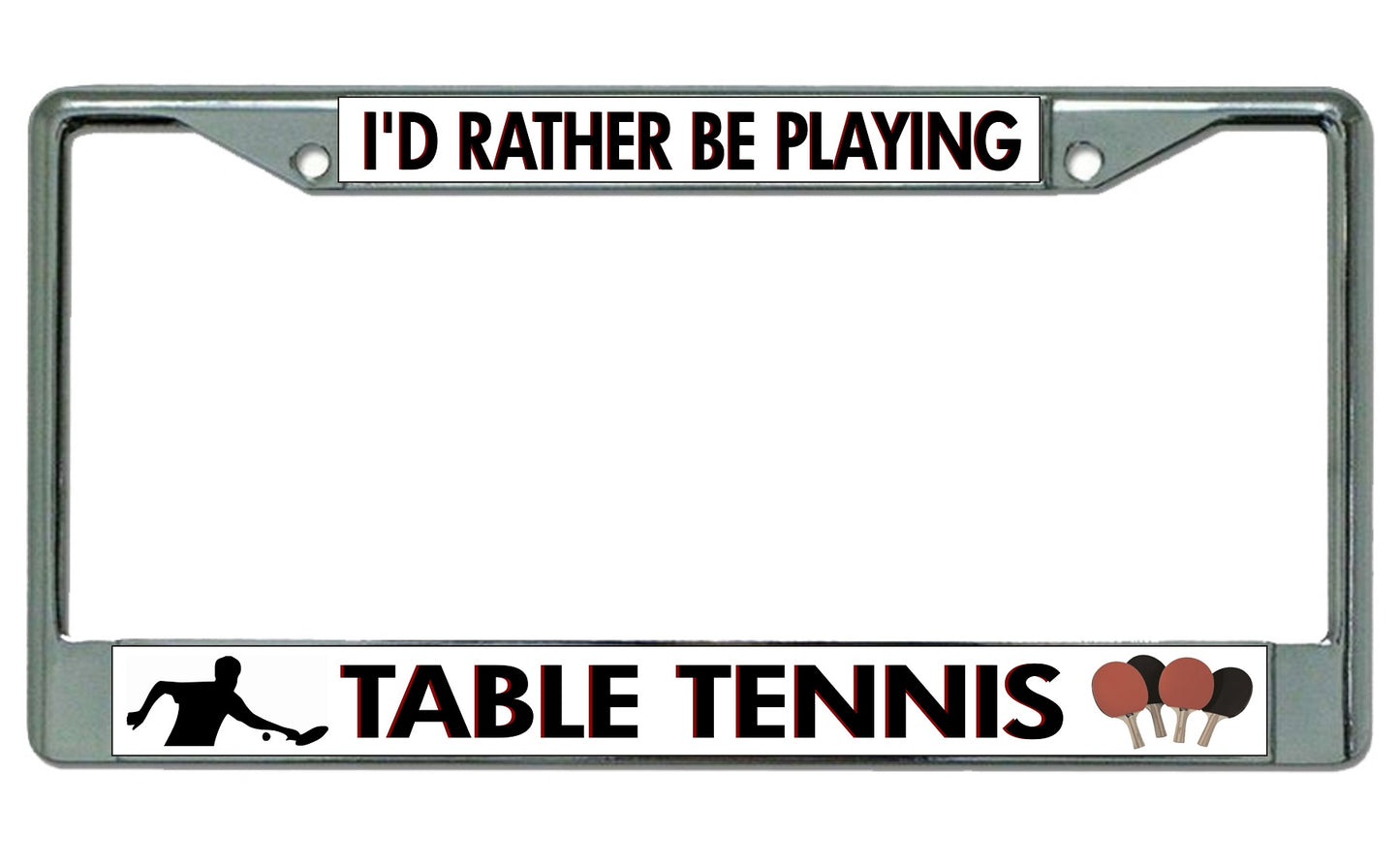 I'd Rather be Playing Table Tennis Chrome License Plate Frame