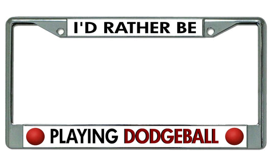 I'd Rather Be Playing Dodgeball Chrome License Plate Frame