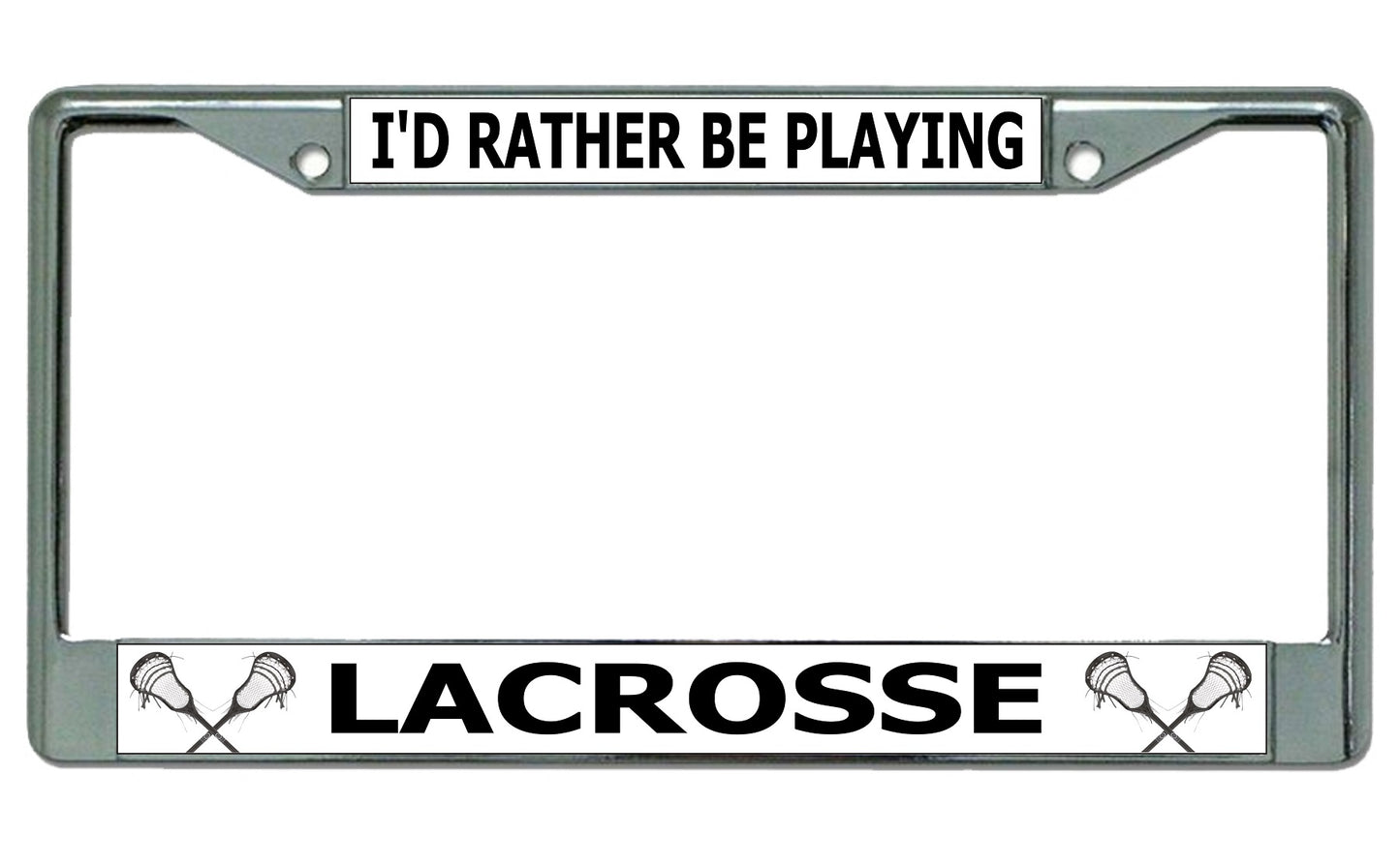 I'd Rather Be Playing Lacrosse Chrome License Plate Frame