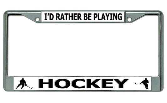 I'd Rather Be Playing Hockey Chrome License Plate Frame