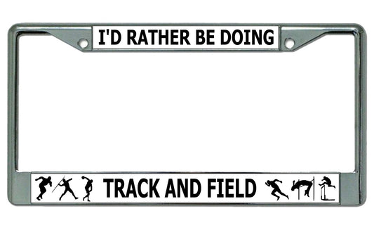 I'd Rather Be Doing Track And Field Chrome License Plate Frame