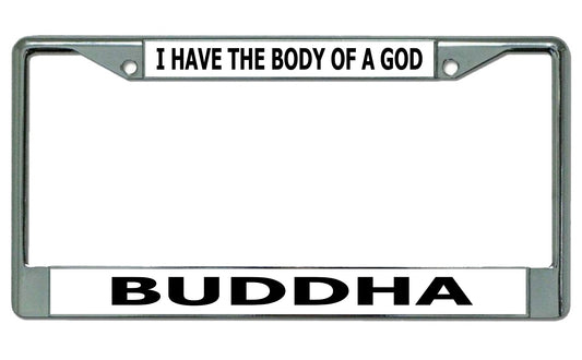 I Have The Body Of A God Buddha Chrome License Plate Frame