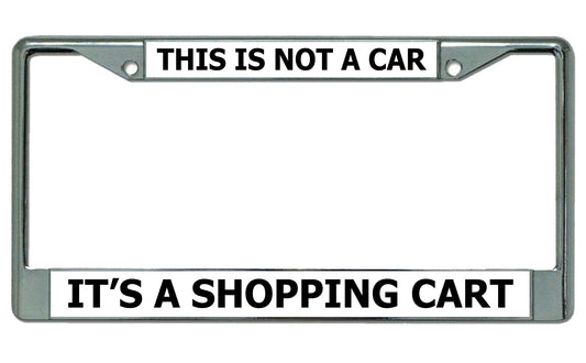 This Is Not A Car It's A Shopping Cart Chrome Frame