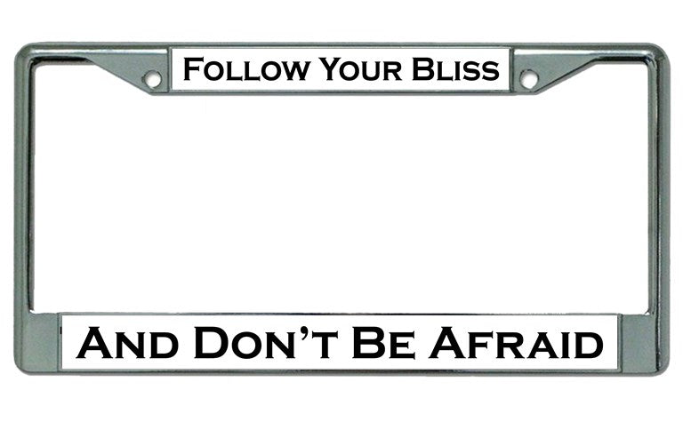 Follow Your Bliss ... Chrome License Plate Frame