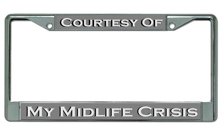 Courtesy Of My Midlife Crisis Chrome License Plate Frame