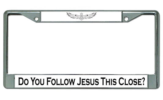 Do You Follow Jesus This Close Chrome License Plate Frame