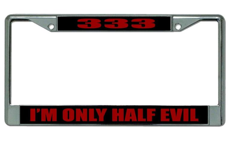 333 "I'm Only Half Evil" Chrome License Plate Frame