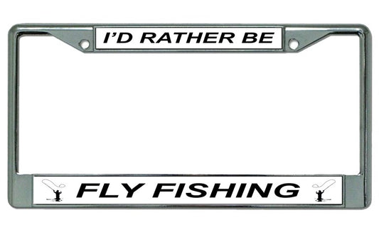 I'D Rather Be Fly Fishing Chrome License Plate Frame