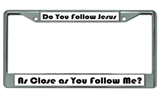 Do You Follow Jesus ... Chrome License Plate Frame