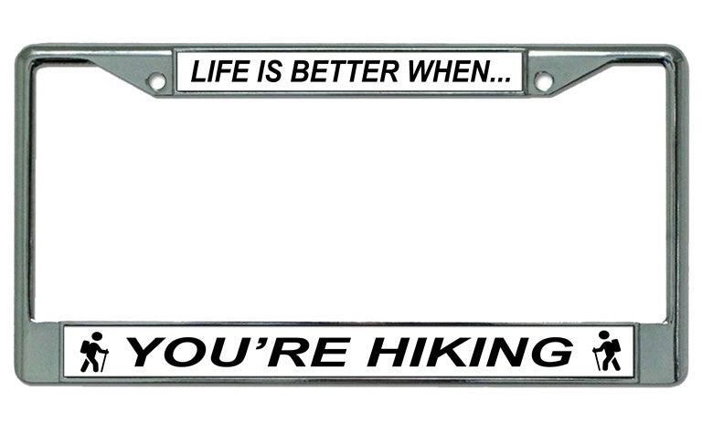 Life is Better When You're Hiking Chrome License Plate Frame