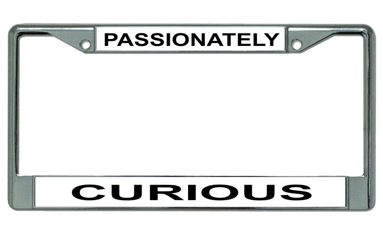 Passionately Curious Chrome License Plate Frame