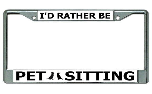 I'D Rather Be Pet Sitting Chrome License Plate Frame