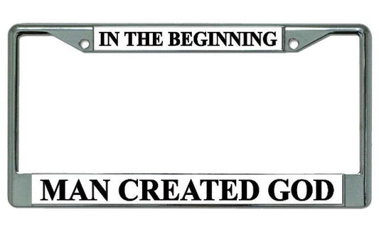 In The Beginning Man Created God Chrome License Plate Frame