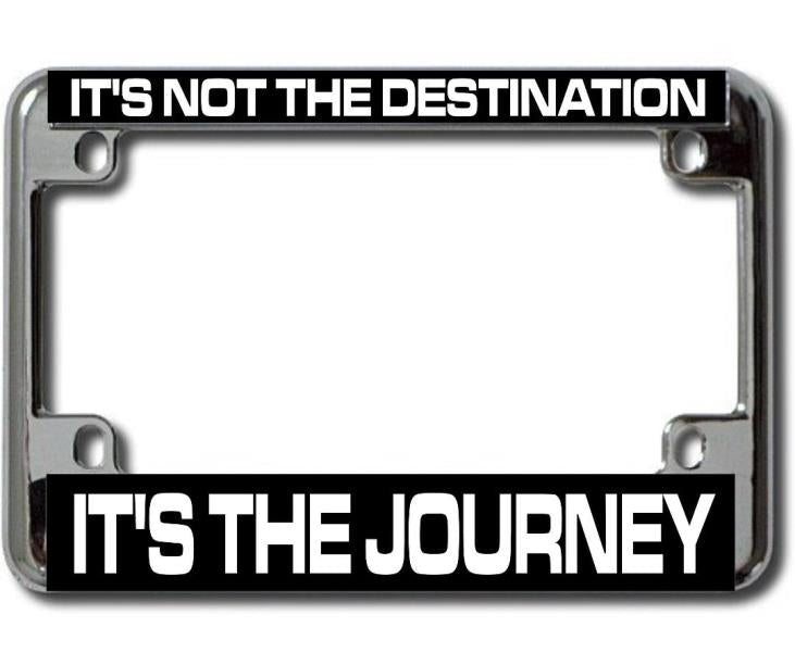 It's The Journey ... Chrome Motorcycle License Plate Frame