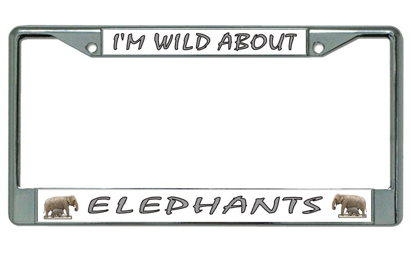 I'm Wild About Elephants Chrome License Plate Frame