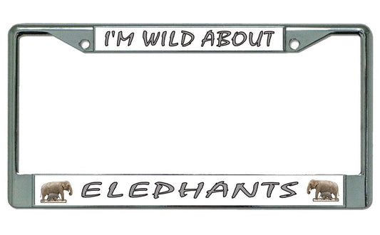 I'm Wild About Elephants Chrome License Plate Frame