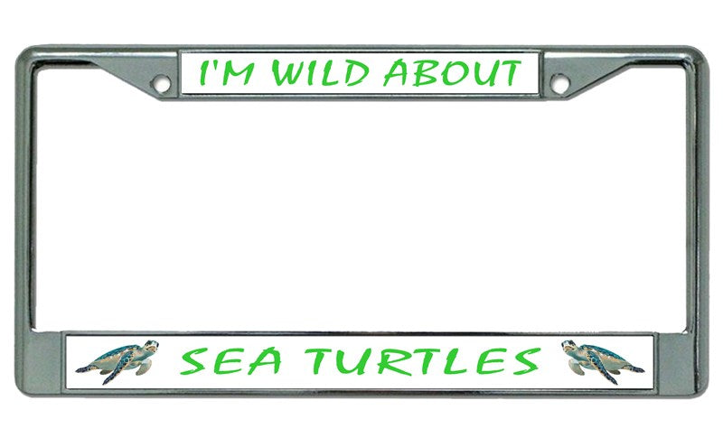 I'm Wild About Sea Turtles Chrome License Plate Frame