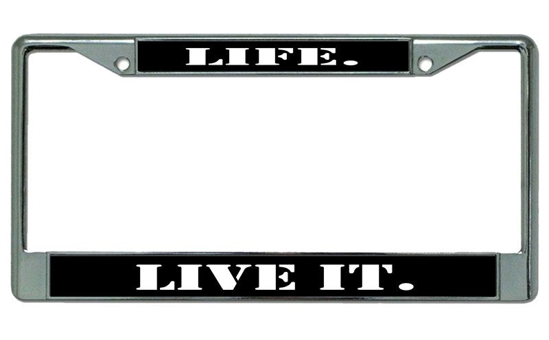 Life. Live It. Chrome License Plate Frame