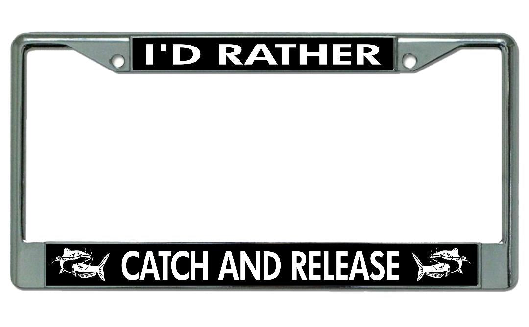 I'D Rather Catch And Release Chrome License Plate Frame