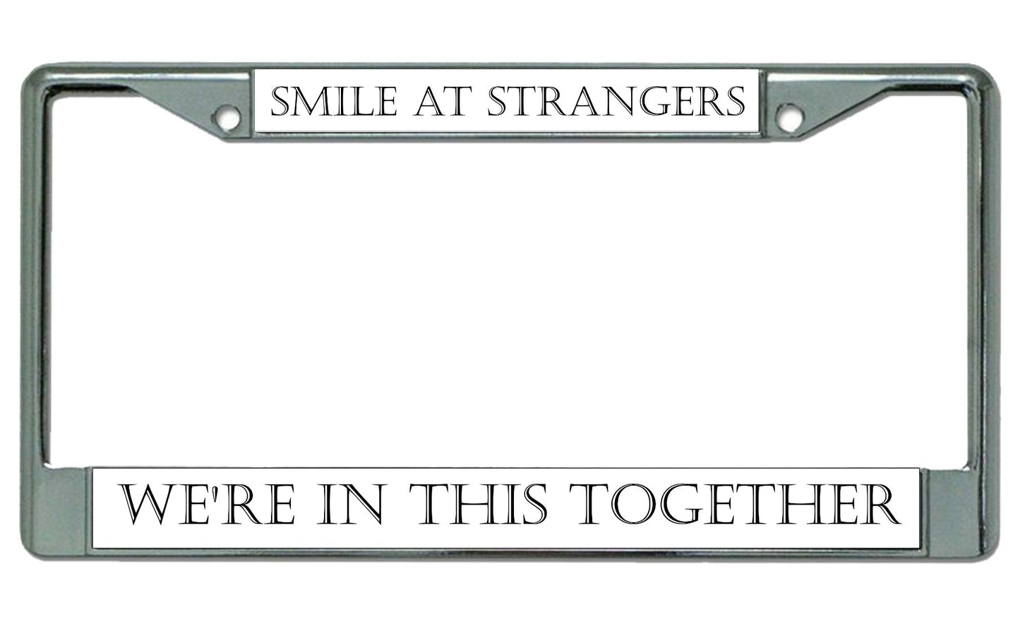 Smile At Strangers ... Chrome License Plate Frame