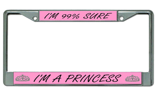 I'm 99% Sure I'm A Princess Chrome License Plate Frame