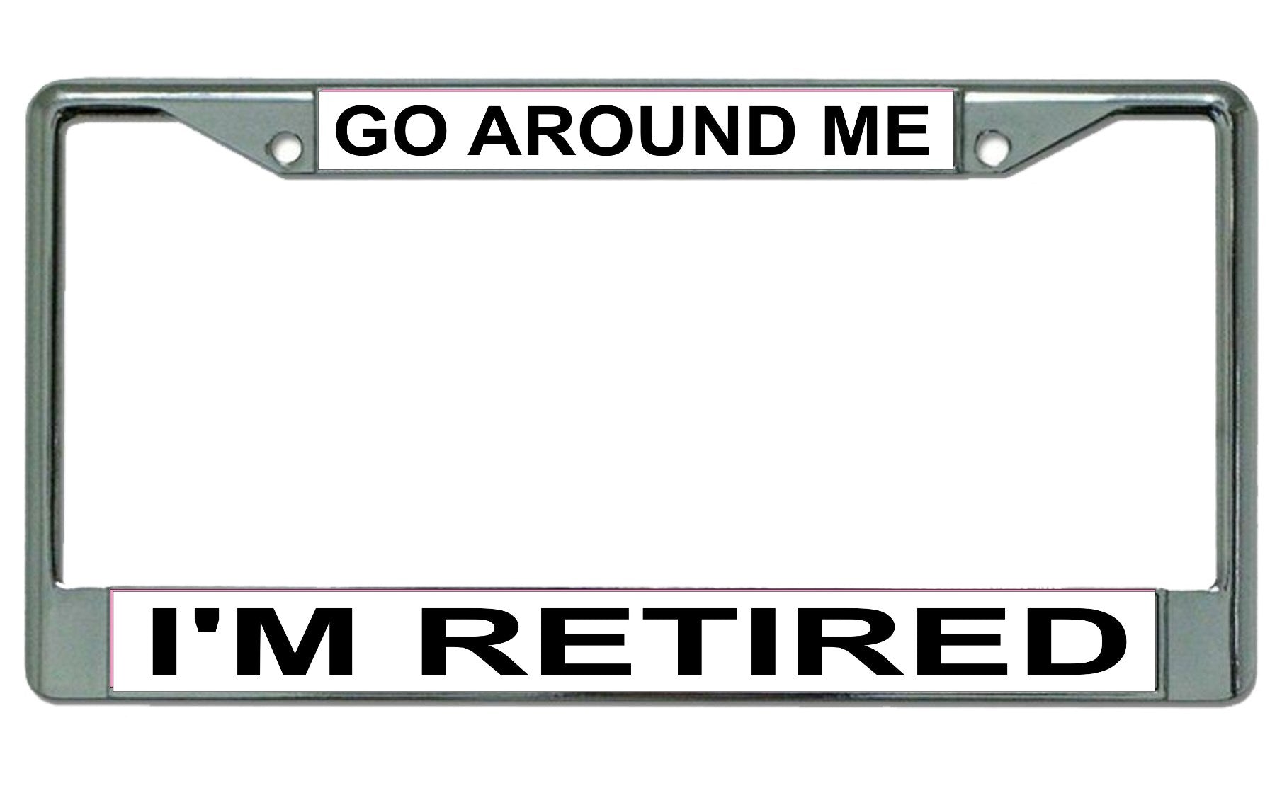 Go Around Me I'm Retired Chrome License Plate Frame