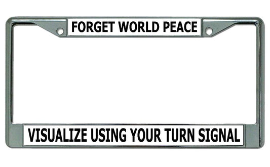 Forget World Peace Visualize ... Chrome License Plate Frame