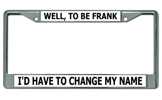 Well To Be Frank ... Chrome License Plate Frame