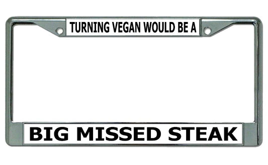 Turning Vegan Would Be A ... Chrome License Plate Frame