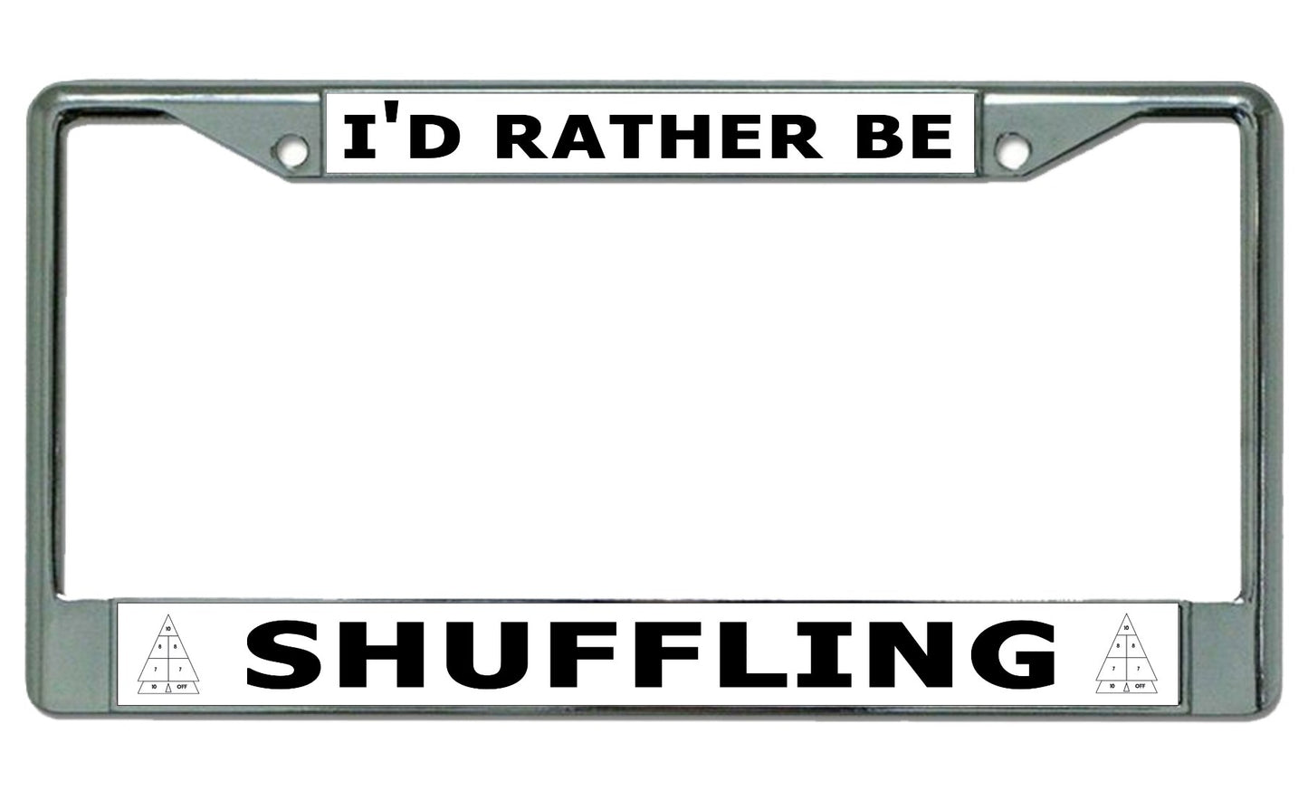 I'D Rather Be Shuffling Chrome License Plate Frame