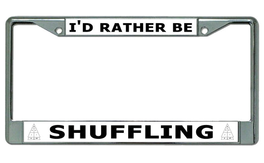 I'D Rather Be Shuffling Chrome License Plate Frame