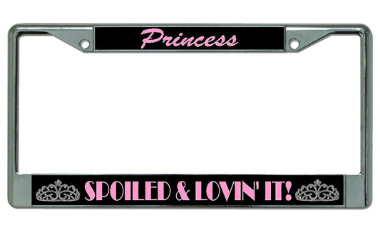 Princess Spoiled And Lovin It Chrome License Plate Frame