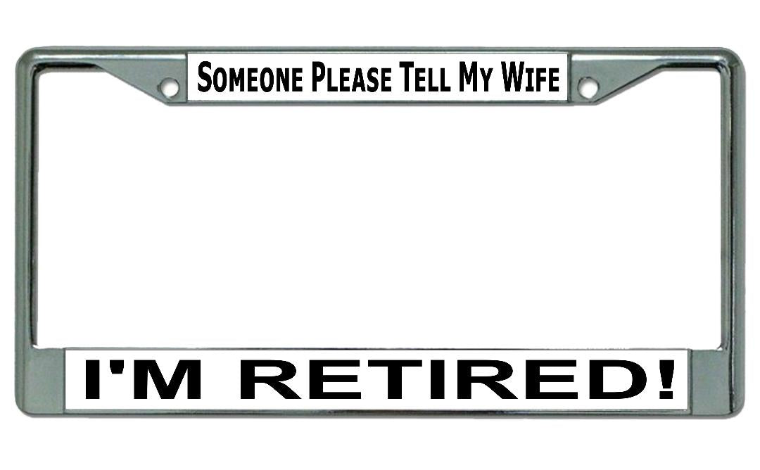 Please Tell My Wife I'm Retired #2 Chrome License Plate Frame