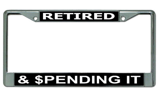 Retired And Spending It Chrome License Plate Frame