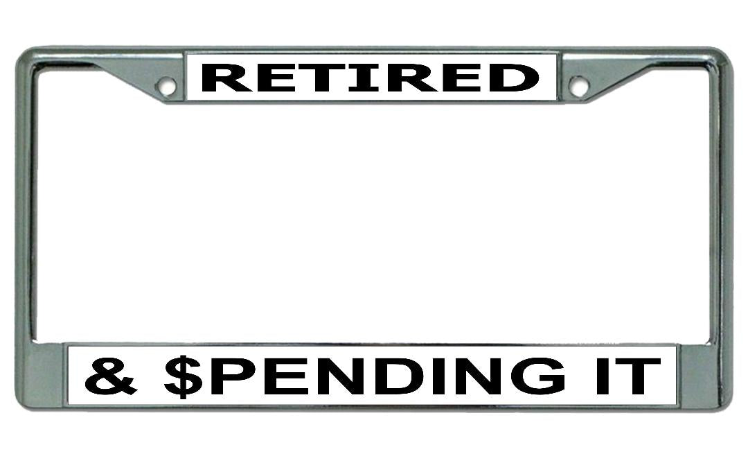 Retired And Spending It #2 Chrome License Plate Frame