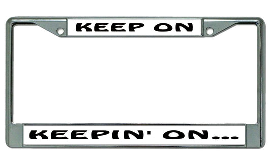 Keep On Keepin' On Chrome License Plate Frame