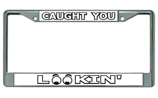 Caught You Lookin Chrome License Plate Frame