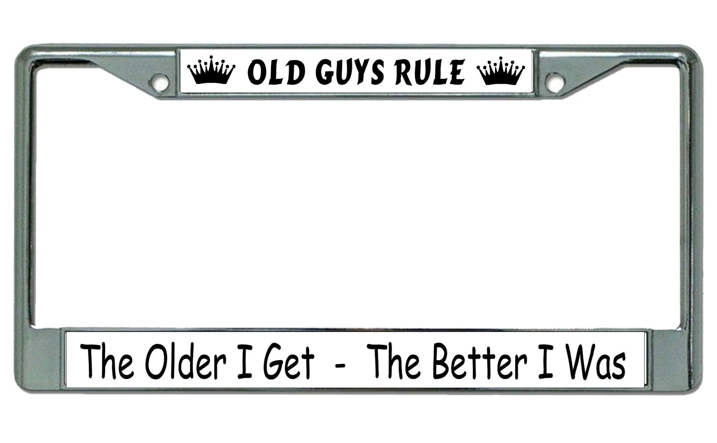 The Older I Get The Better I Was Chrome License Plate Frame