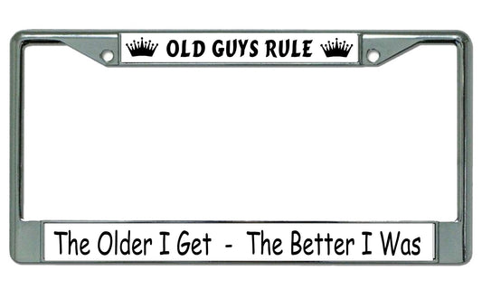 The Older I Get The Better I Was Chrome License Plate Frame