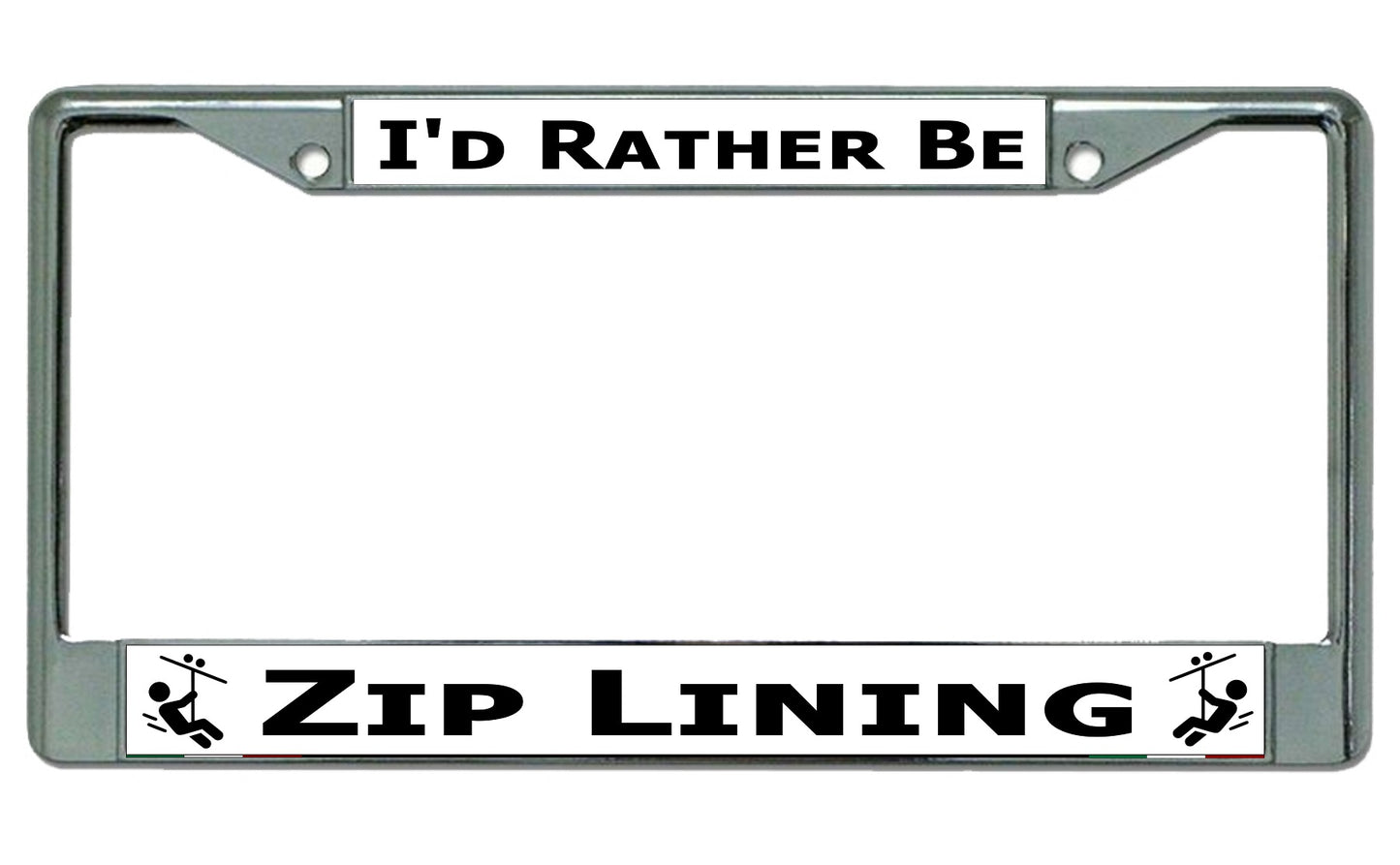 I'd Rather Be Zip Lining Chrome License Plate Frame