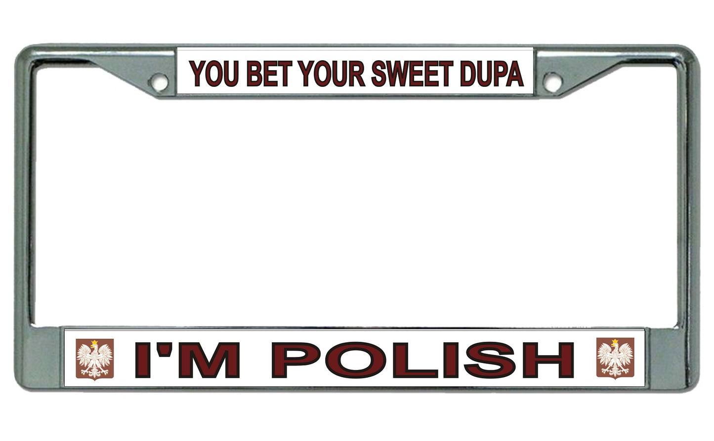 You Bet Your Sweet Dupa I'm Polish Chrome License Plate Frame