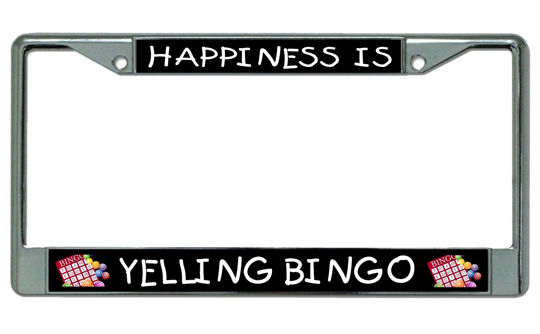 Happiness Is Yelling Bingo Chrome License Plate Frame